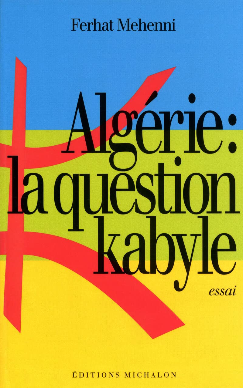 Ferhat Mehenni: Algérie: la question kabyle (French language, 2004, Michalon)