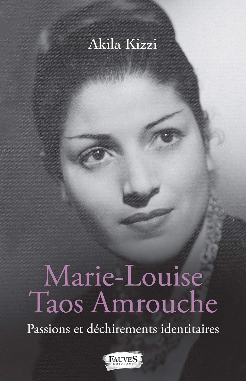 Akila Kizzi: Marie-Louise Taos Amrouche (French language, 2019, Fauves éditions)